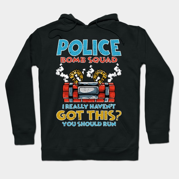 I Really Haven't got this? You should run Police Bomb Squad Hoodie by Proficient Tees